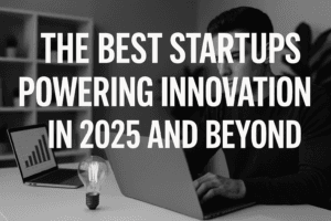 The Best Startups Powering Innovation